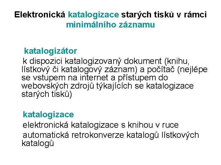 Elektronická katalogizace starých tisků v rámci minimálního záznamu katalogizátor k dispozici katalogizovaný dokument (knihu,