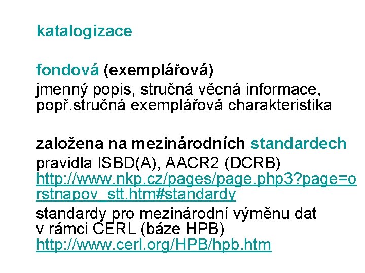 katalogizace fondová (exemplářová) jmenný popis, stručná věcná informace, popř. stručná exemplářová charakteristika založena na