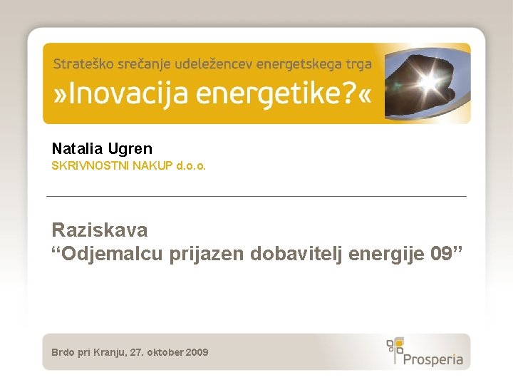 Natalia Ugren SKRIVNOSTNI NAKUP d. o. o. Raziskava “Odjemalcu prijazen dobavitelj energije 09” Brdo