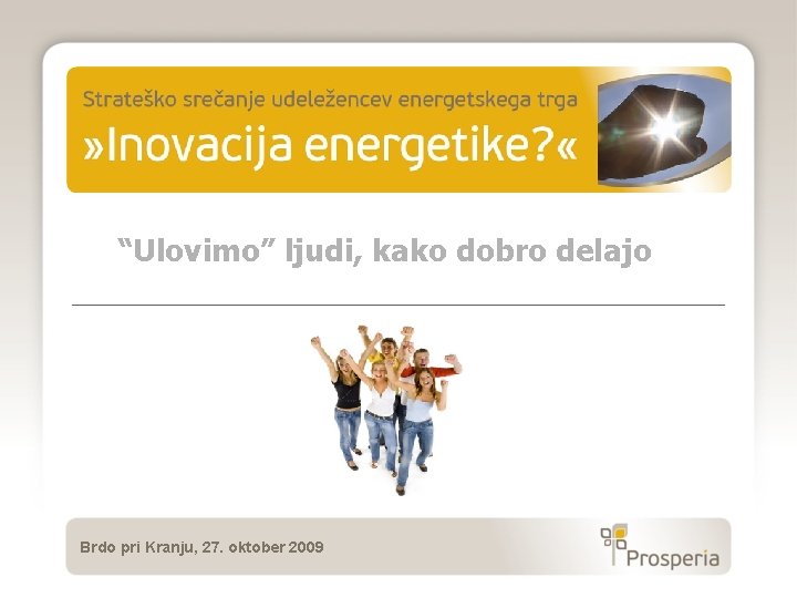 “Ulovimo” ljudi, kako dobro delajo Brdo pri Kranju, 27. oktober 2009 