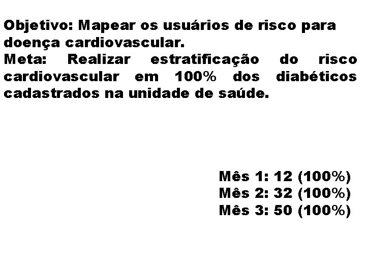 Objetivo: Mapear os usuários de risco para doença cardiovascular. Meta: Realizar estratificação do risco