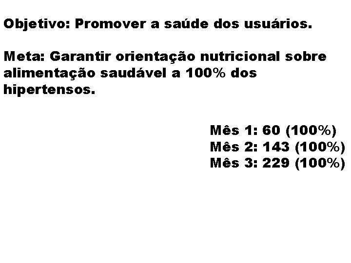 Objetivo: Promover a saúde dos usuários. Meta: Garantir orientação nutricional sobre alimentação saudável a