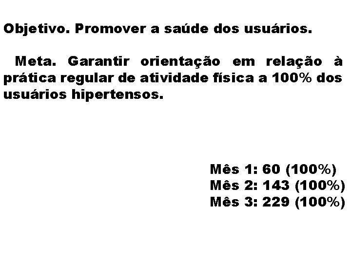 Objetivo. Promover a saúde dos usuários. Meta. Garantir orientação em relação à prática regular