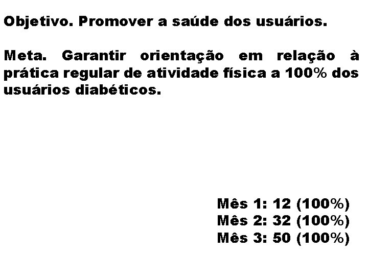 Objetivo. Promover a saúde dos usuários. Meta. Garantir orientação em relação à prática regular