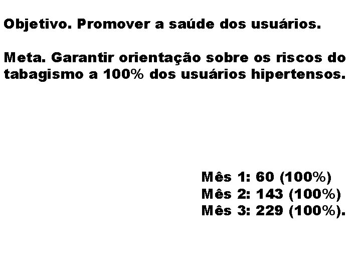 Objetivo. Promover a saúde dos usuários. Meta. Garantir orientação sobre os riscos do tabagismo