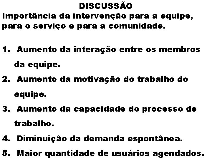 DISCUSSÃO Importância da intervenção para a equipe, para o serviço e para a comunidade.