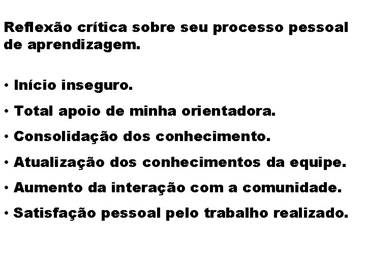 Reflexão crítica sobre seu processo pessoal de aprendizagem. • Início inseguro. • Total apoio