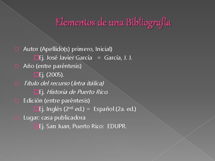Elementos de una Bibliografía � � � Autor (Apellido(s) primero, Inicial) �Ej. José Javier