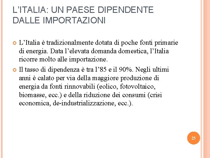 L’ITALIA: UN PAESE DIPENDENTE DALLE IMPORTAZIONI L’Italia è tradizionalmente dotata di poche fonti primarie