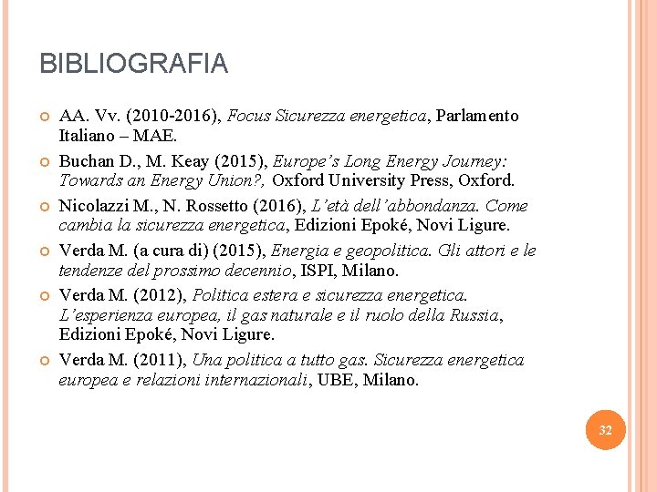BIBLIOGRAFIA AA. Vv. (2010 -2016), Focus Sicurezza energetica, Parlamento Italiano – MAE. Buchan D.