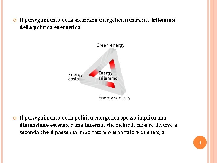  Il perseguimento della sicurezza energetica rientra nel trilemma della politica energetica. Il perseguimento