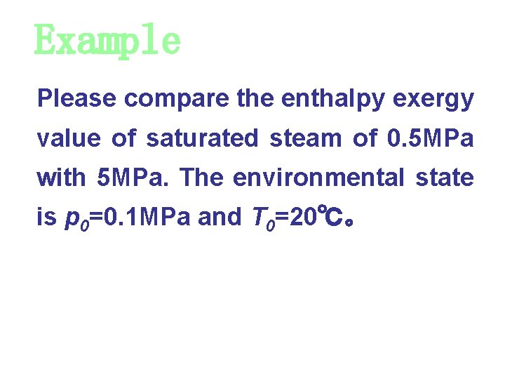 Example Please compare the enthalpy exergy value of saturated steam of 0. 5 MPa