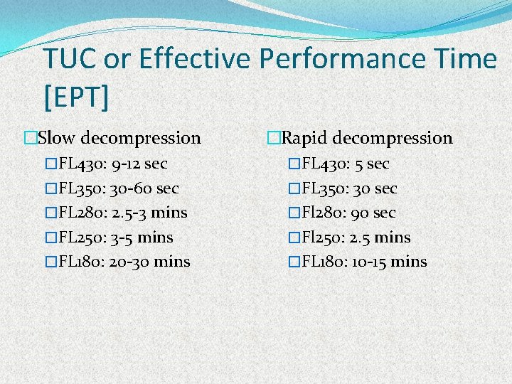 TUC or Effective Performance Time [EPT] �Slow decompression �FL 430: 9 -12 sec �FL