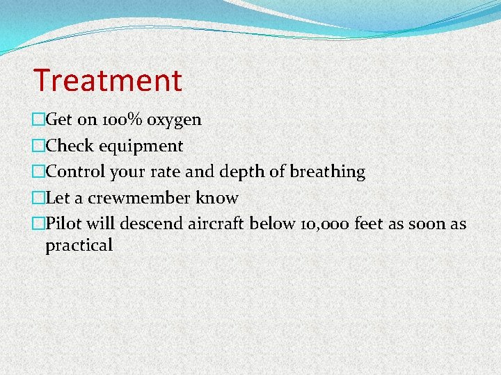 Treatment �Get on 100% oxygen �Check equipment �Control your rate and depth of breathing
