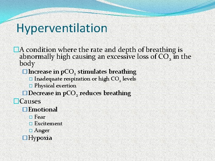 Hyperventilation �A condition where the rate and depth of breathing is abnormally high causing