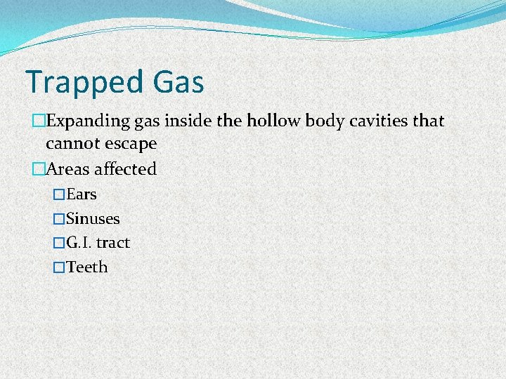 Trapped Gas �Expanding gas inside the hollow body cavities that cannot escape �Areas affected