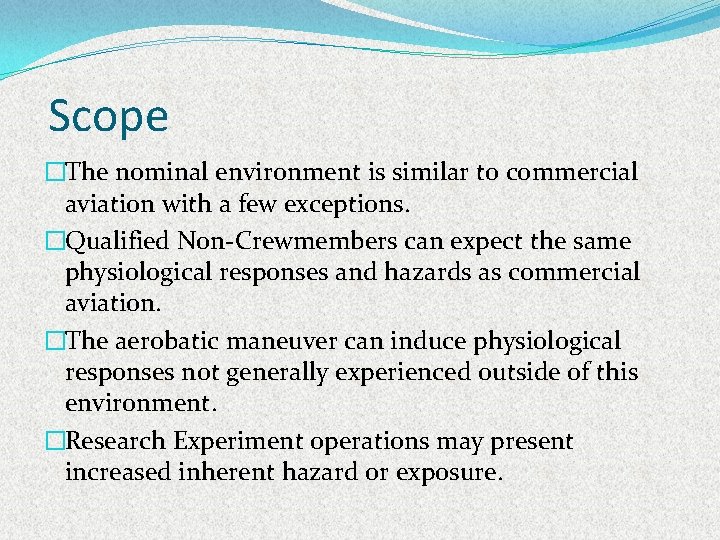Scope �The nominal environment is similar to commercial aviation with a few exceptions. �Qualified