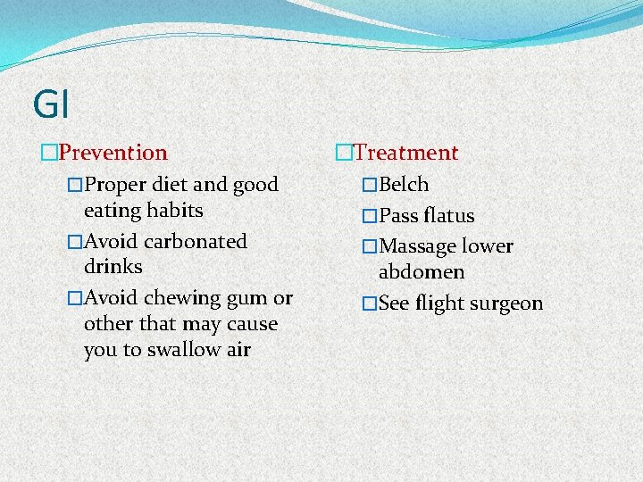 GI �Prevention �Proper diet and good eating habits �Avoid carbonated drinks �Avoid chewing gum