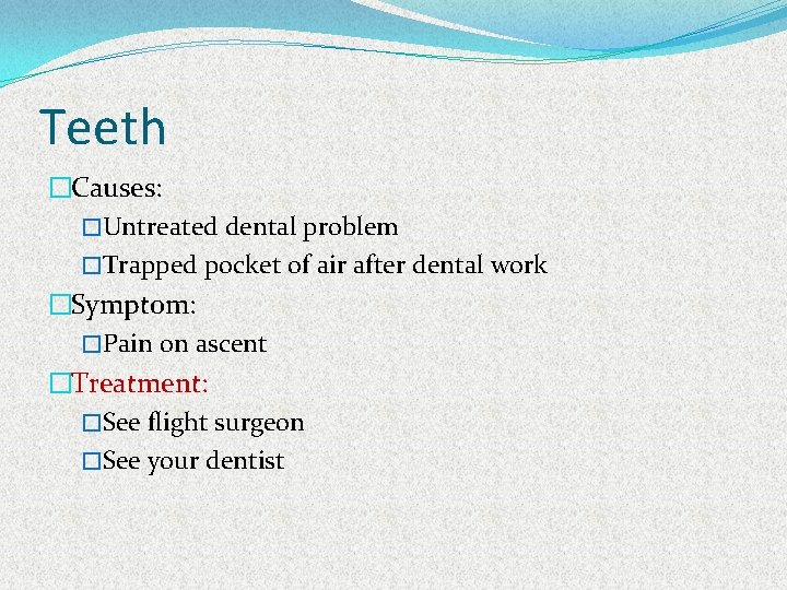Teeth �Causes: �Untreated dental problem �Trapped pocket of air after dental work �Symptom: �Pain