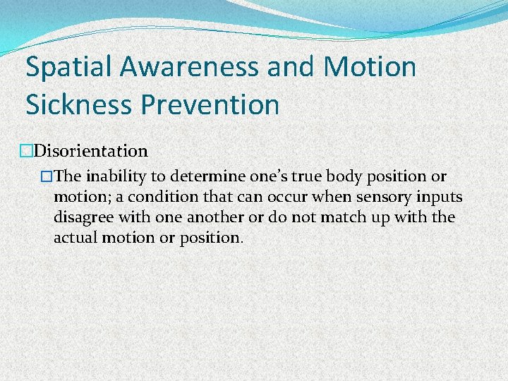 Spatial Awareness and Motion Sickness Prevention �Disorientation �The inability to determine one’s true body