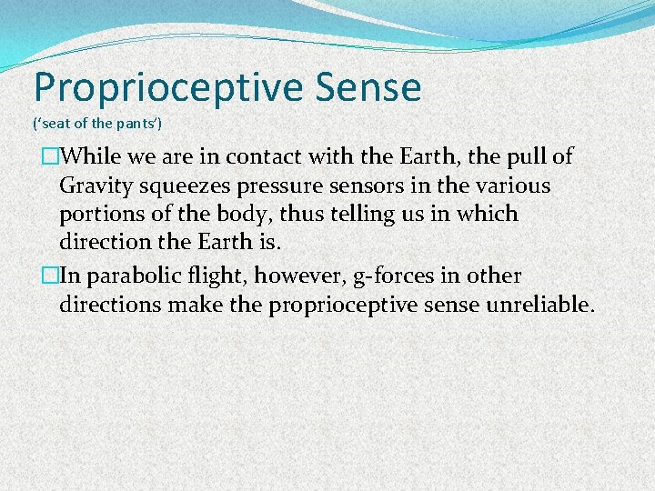 Proprioceptive Sense (‘seat of the pants’) �While we are in contact with the Earth,