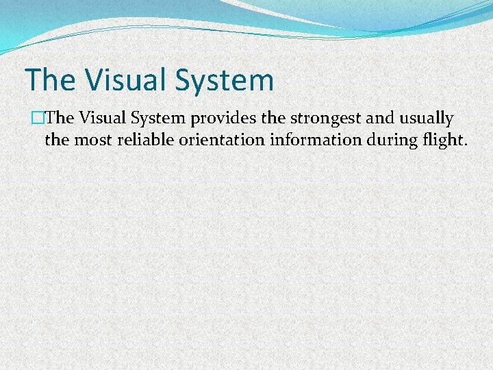 The Visual System �The Visual System provides the strongest and usually the most reliable