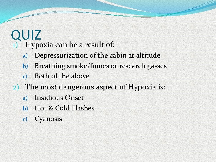 QUIZ 1) Hypoxia can be a result of: Depressurization of the cabin at altitude
