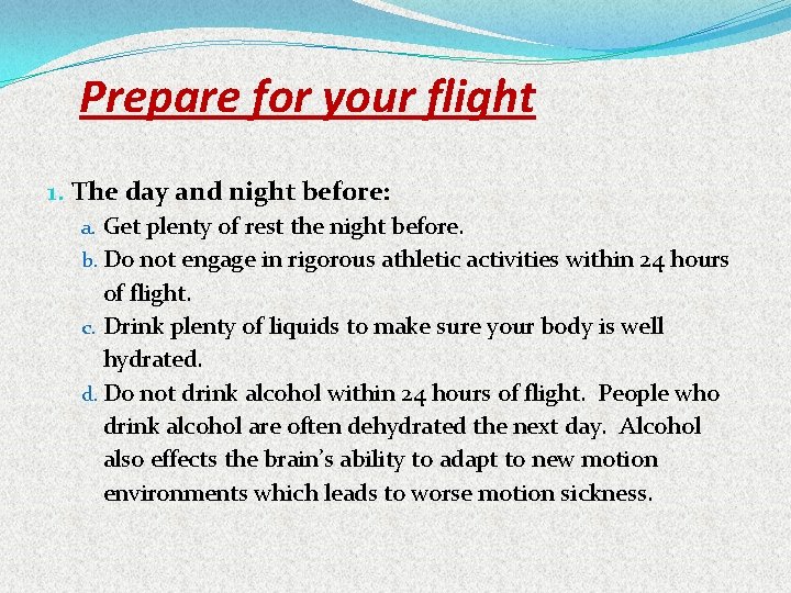 Prepare for your flight 1. The day and night before: a. Get plenty of