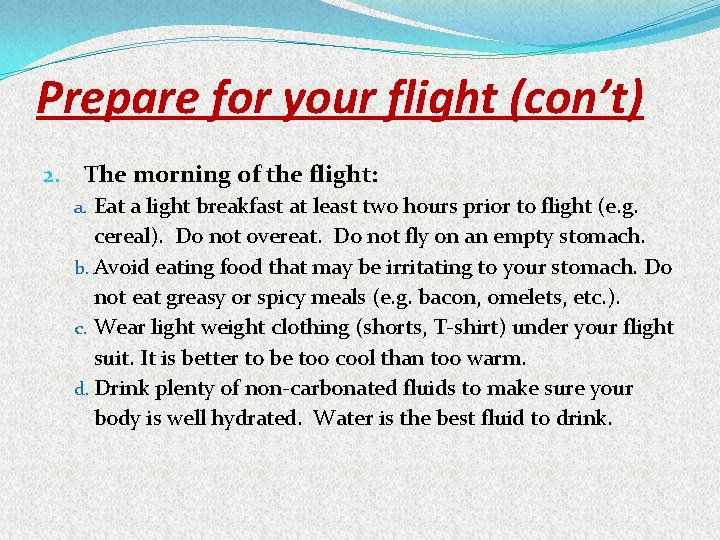 Prepare for your flight (con’t) 2. The morning of the flight: a. Eat a