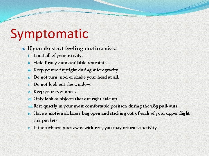 Symptomatic a. If you do start feeling motion sick: i. Limit all of your