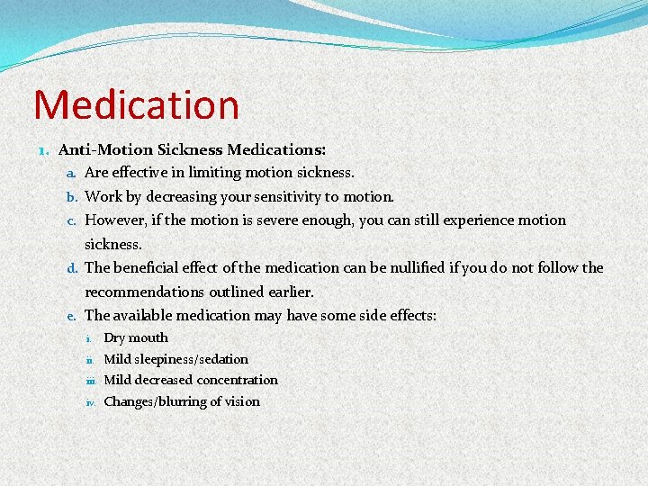 Medication 1. Anti-Motion Sickness Medications: a. Are effective in limiting motion sickness. b. Work