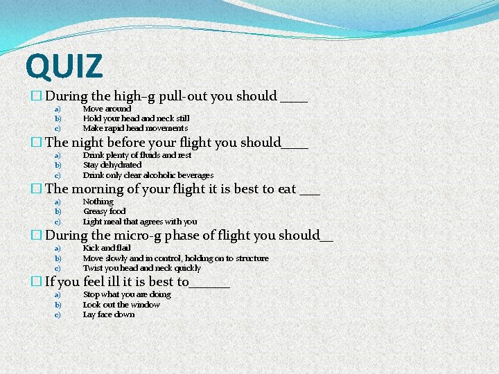 QUIZ � During the high–g pull-out you should ____ a) b) c) Move around