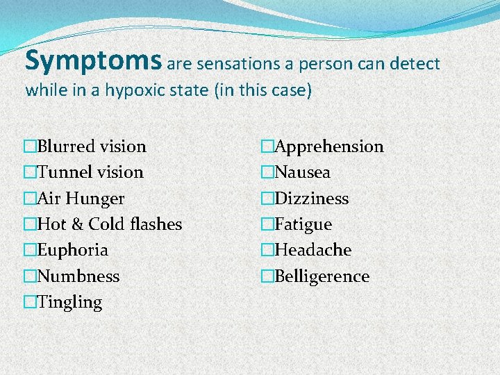 Symptoms are sensations a person can detect while in a hypoxic state (in this
