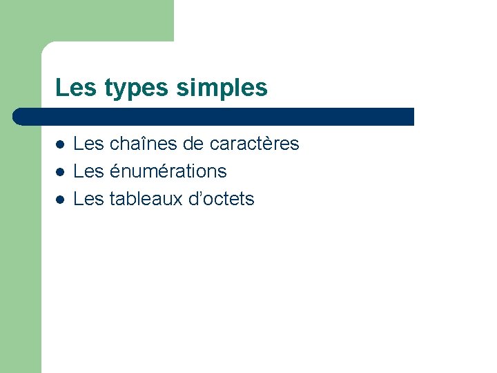 Les types simples l l l Les chaînes de caractères Les énumérations Les tableaux