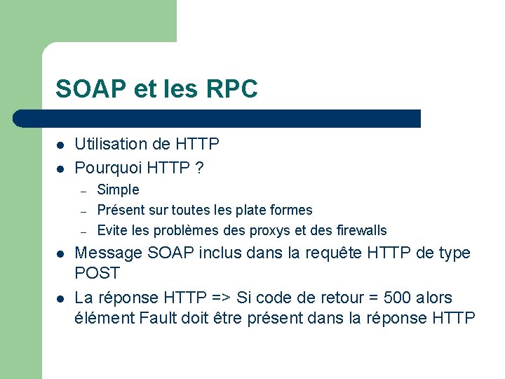 SOAP et les RPC l l Utilisation de HTTP Pourquoi HTTP ? – –