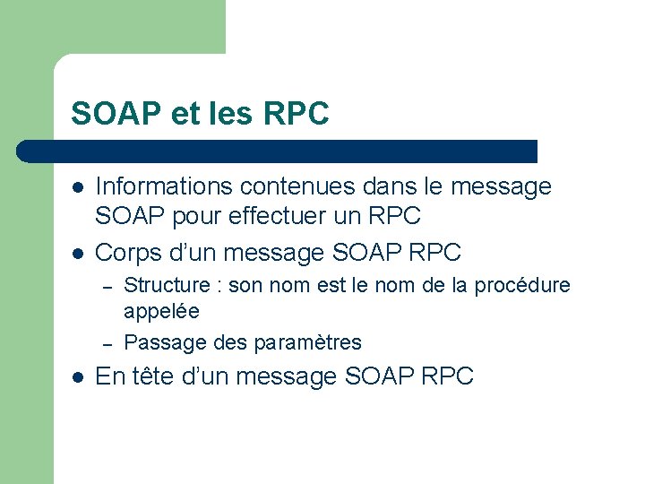 SOAP et les RPC l l Informations contenues dans le message SOAP pour effectuer