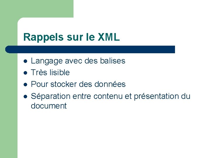 Rappels sur le XML l l Langage avec des balises Très lisible Pour stocker