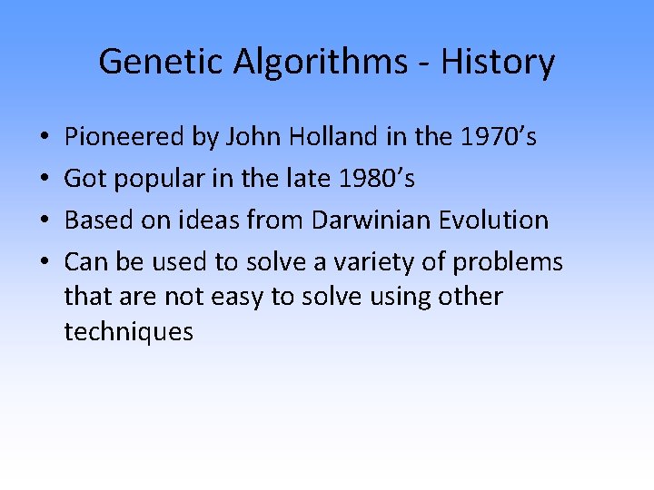 Genetic Algorithms - History • • Pioneered by John Holland in the 1970’s Got
