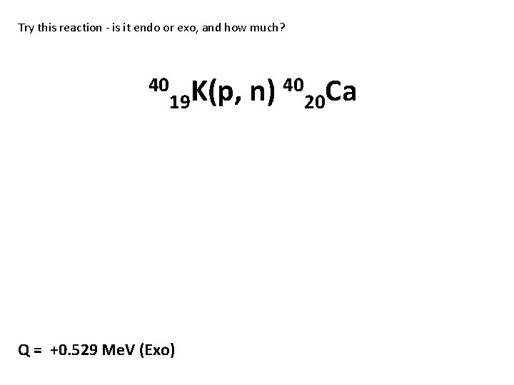 Try this reaction - is it endo or exo, and how much? 40 19