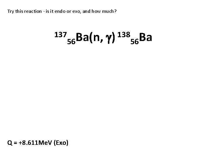 Try this reaction - is it endo or exo, and how much? 137 56