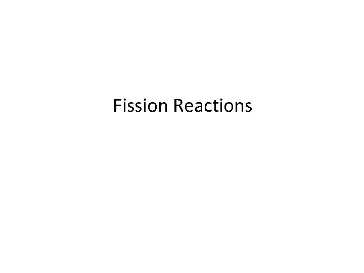 Fission Reactions 