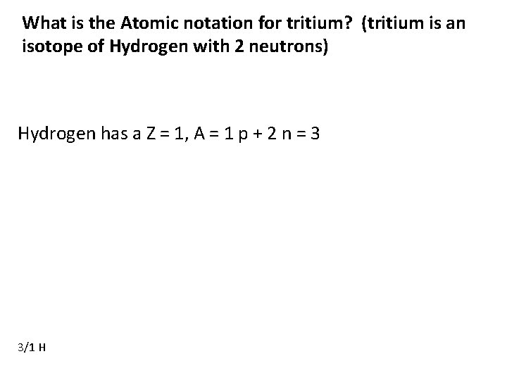 What is the Atomic notation for tritium? (tritium is an isotope of Hydrogen with