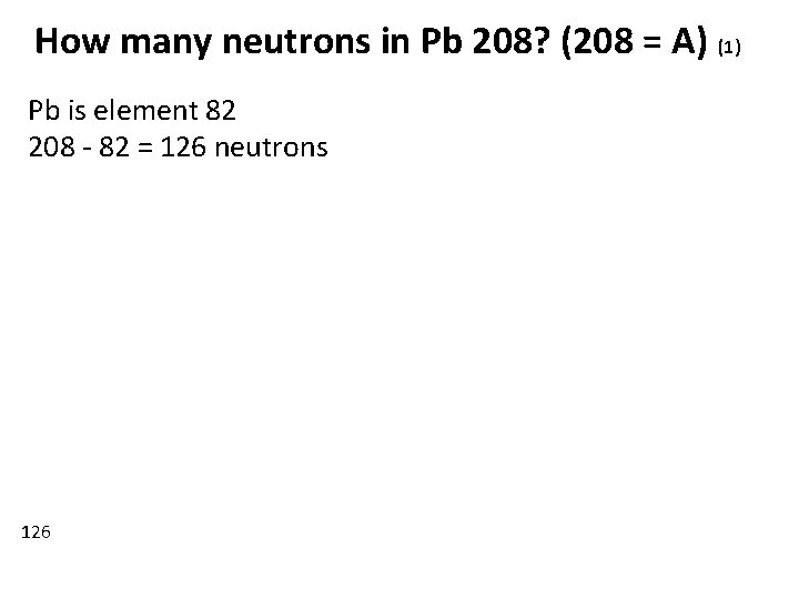 How many neutrons in Pb 208? (208 = A) (1) Pb is element 82