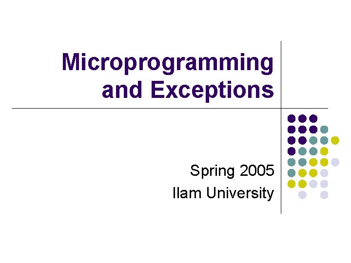 Microprogramming and Exceptions Spring 2005 Ilam University 
