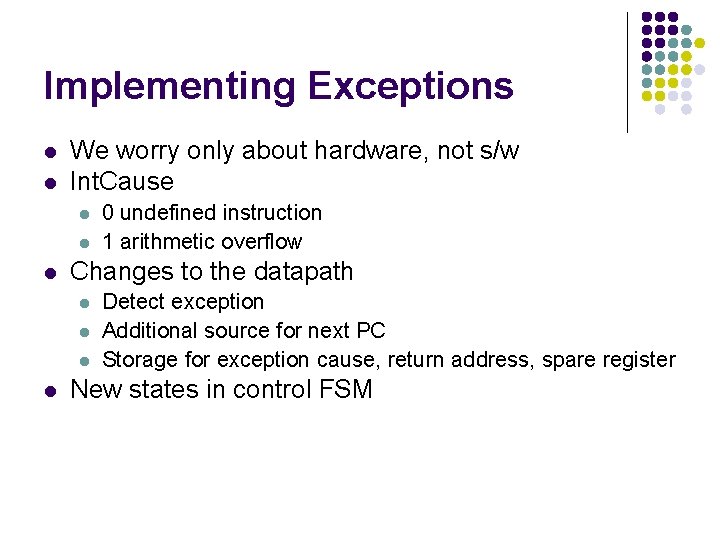 Implementing Exceptions l l We worry only about hardware, not s/w Int. Cause l