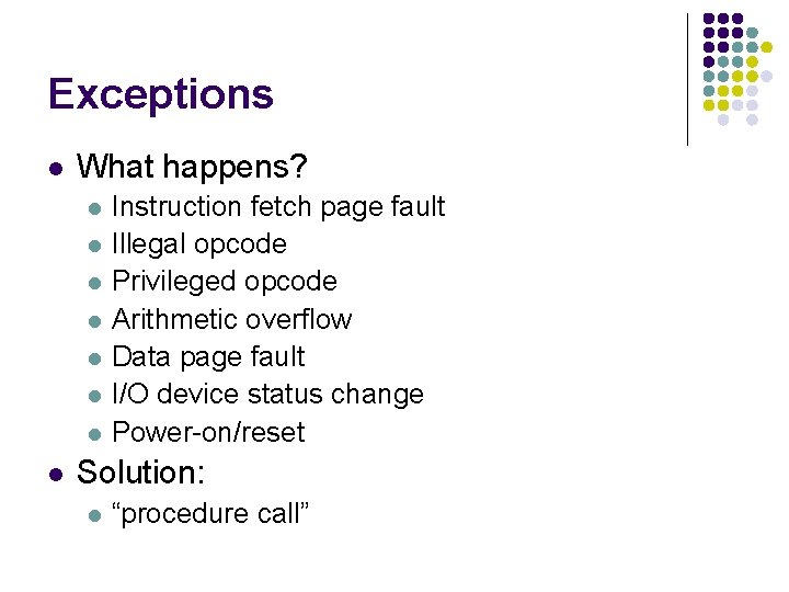 Exceptions l What happens? l l l l Instruction fetch page fault Illegal opcode