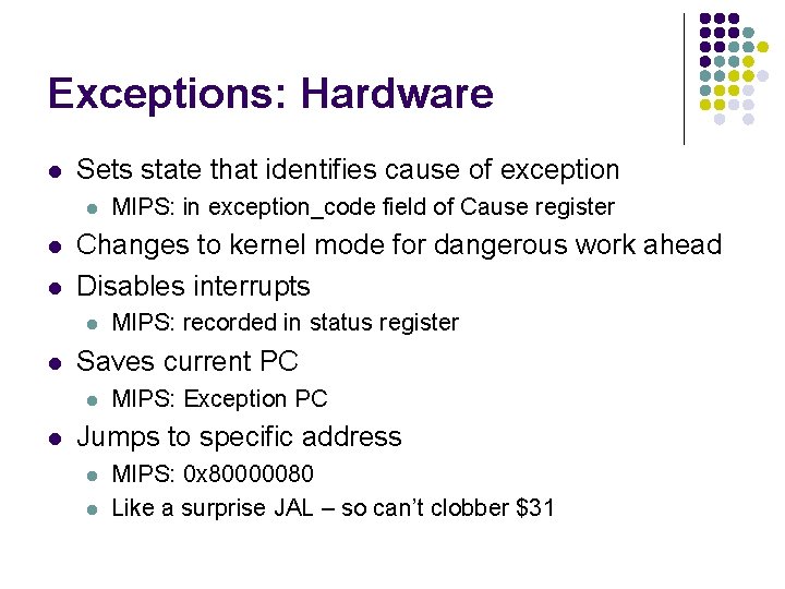 Exceptions: Hardware l Sets state that identifies cause of exception l l l Changes