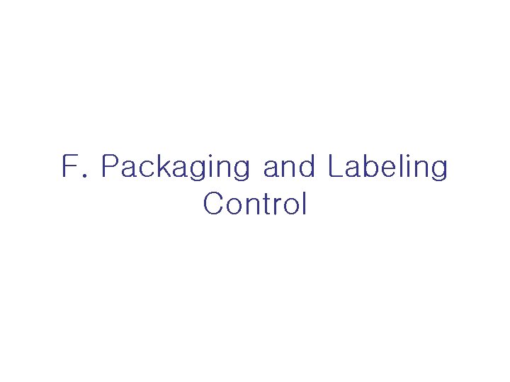 F. Packaging and Labeling Control 