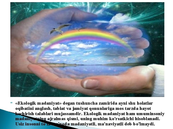  «Ekologik madaniyat» degan tushuncha zamirida ayni shu holatlar oqibatini anglash, tabiat va jamiyat