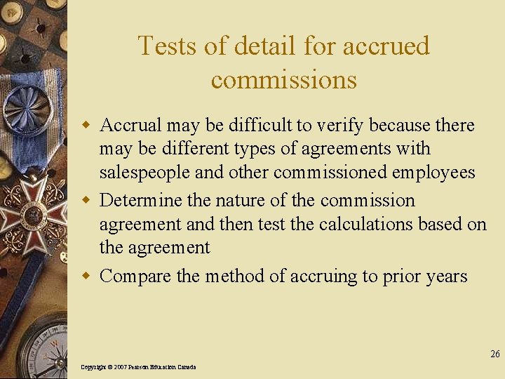 Tests of detail for accrued commissions w Accrual may be difficult to verify because